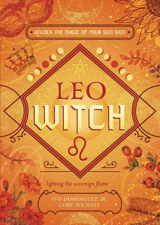 Leo Witch: Unlock the Magic of Your Sun Sign (The Witch's Sun Sign Series)