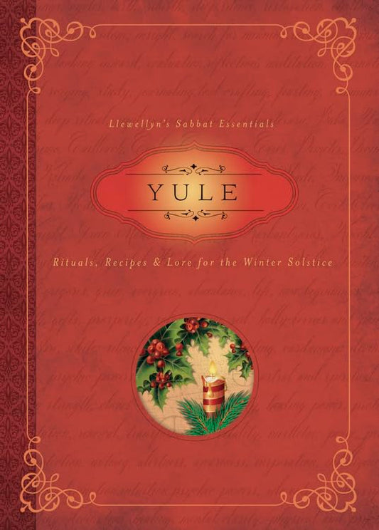 Yule: Rituals, Recipes and Lore for the Winter Solstice (Llewellyn's Sabbat Essentials)