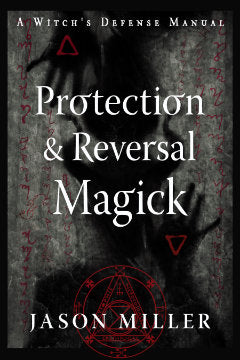 PROTECTION & REVERSAL MAGICK (Revised and Updated Edition)