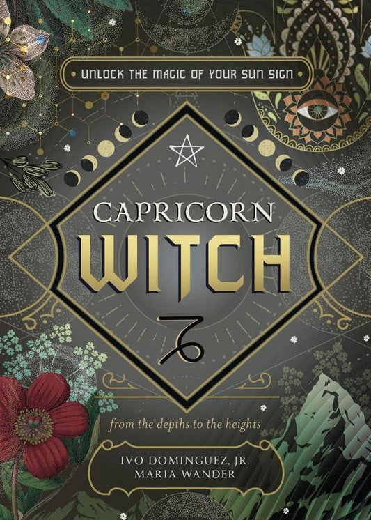 Capricorn Witch: Unlock the Magic of Your Sun Sign (The Witch's Sun Sign Series)