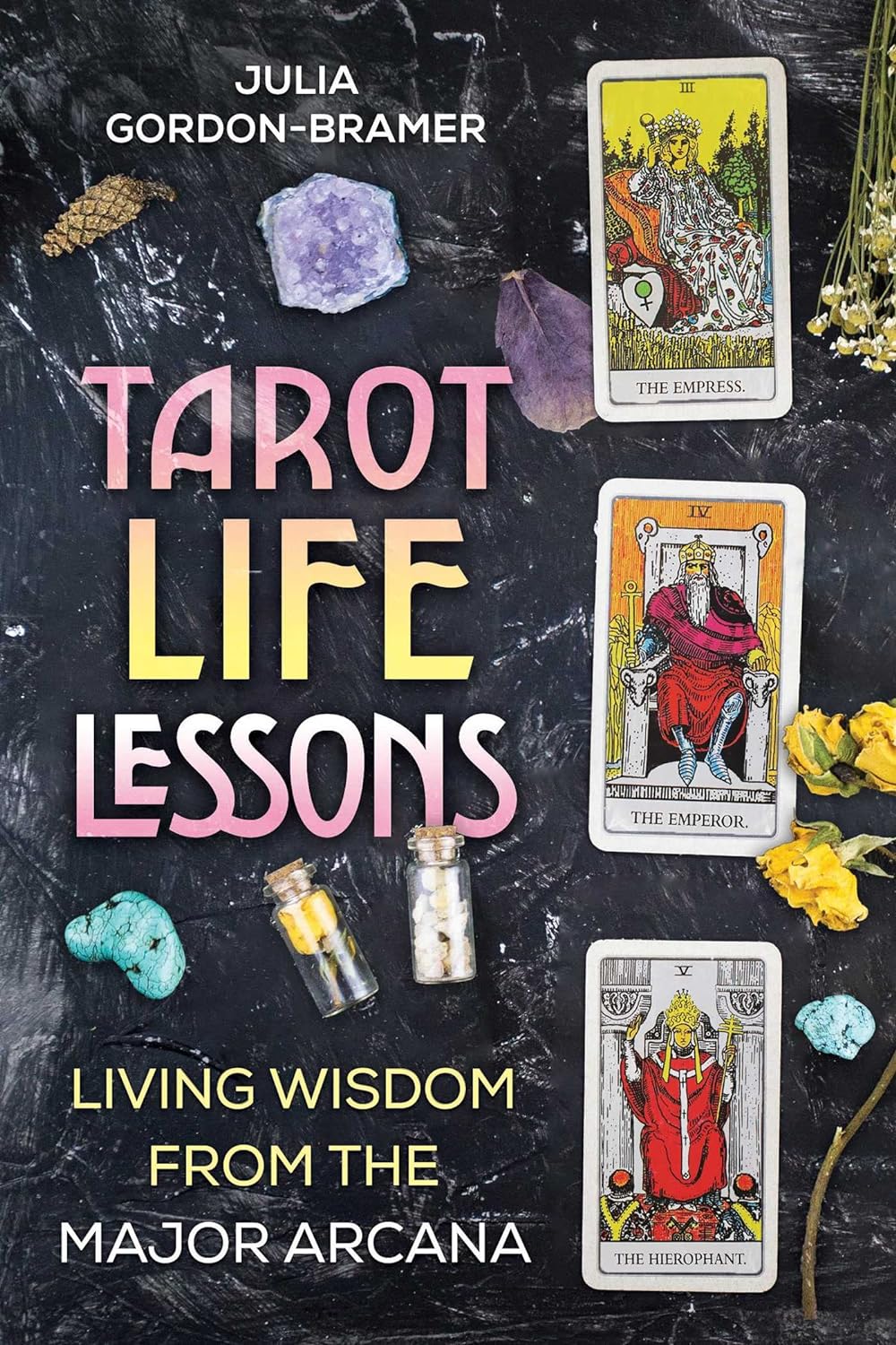 Tarot Life Lessons: Living Wisdom from the Major Arcana