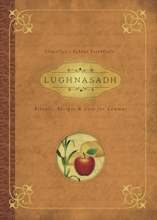 Lughnasadh: Rituals, Recipes & Lore for Lammas (Llewellyn's Sabbat Essentials): Rituals, Recipes and Lore for Lammas