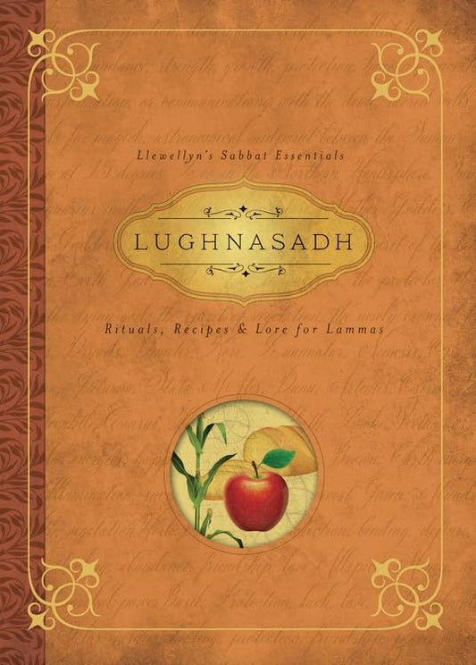 Lughnasadh: Rituals, Recipes & Lore for Lammas (Llewellyn's Sabbat Essentials): Rituals, Recipes and Lore for Lammas