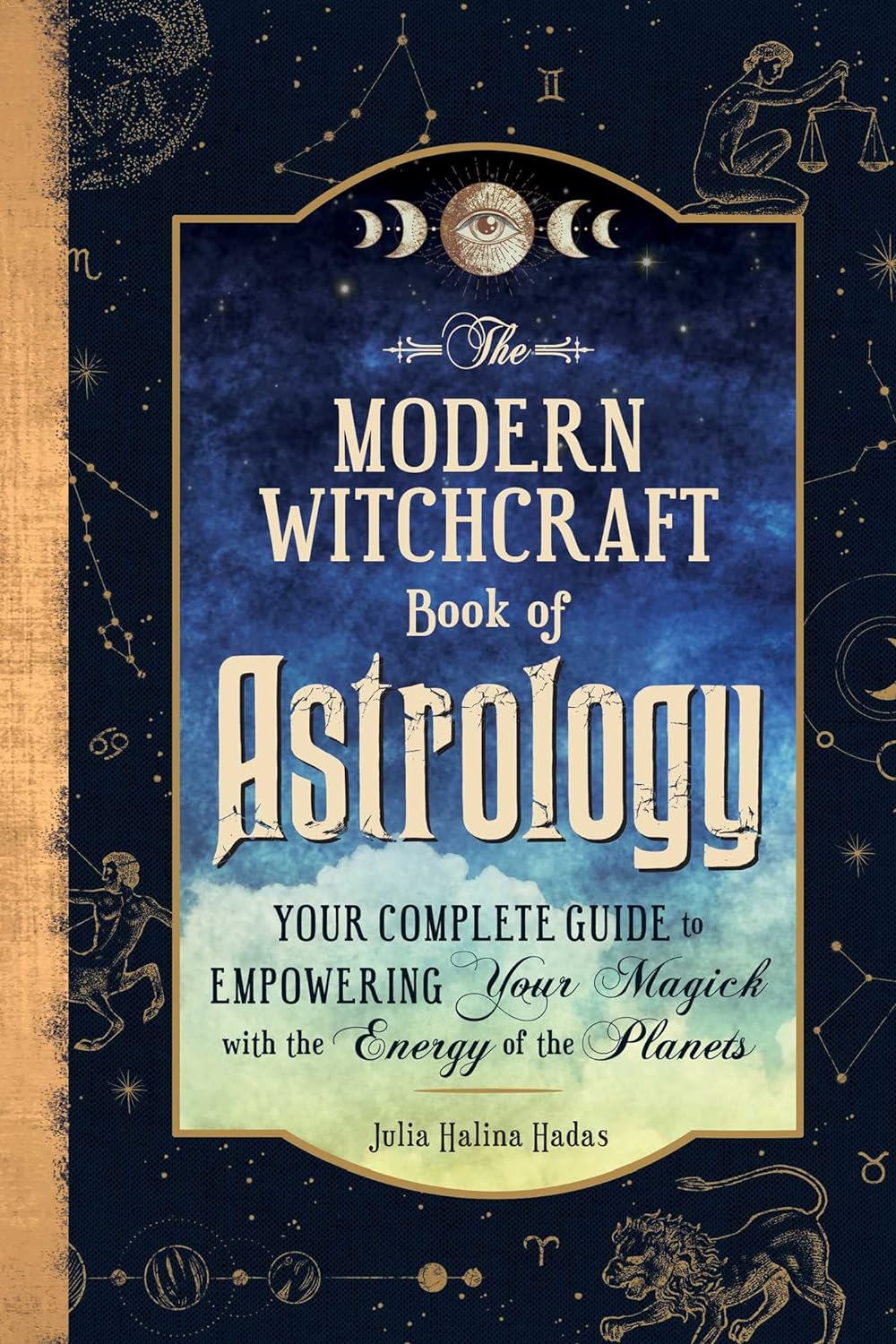 The Modern Witchcraft Book of Astrology: Your Complete Guide to Empowering Your Magick with the Energy of the Planets (Modern Witchcraft Magic, Spells, Rituals)