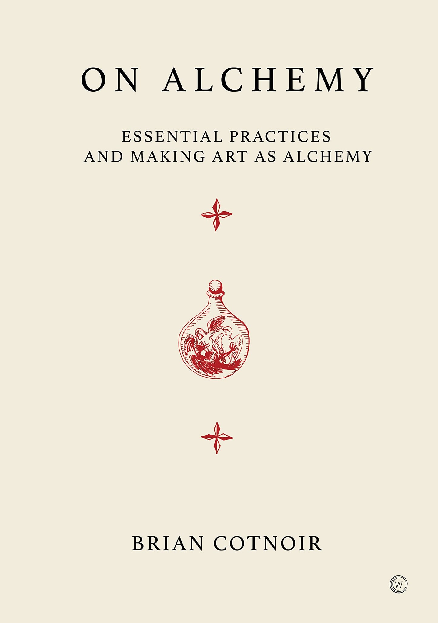 On Alchemy: Essential Practices and Making Art as Alchemy - Brian Cotnoir