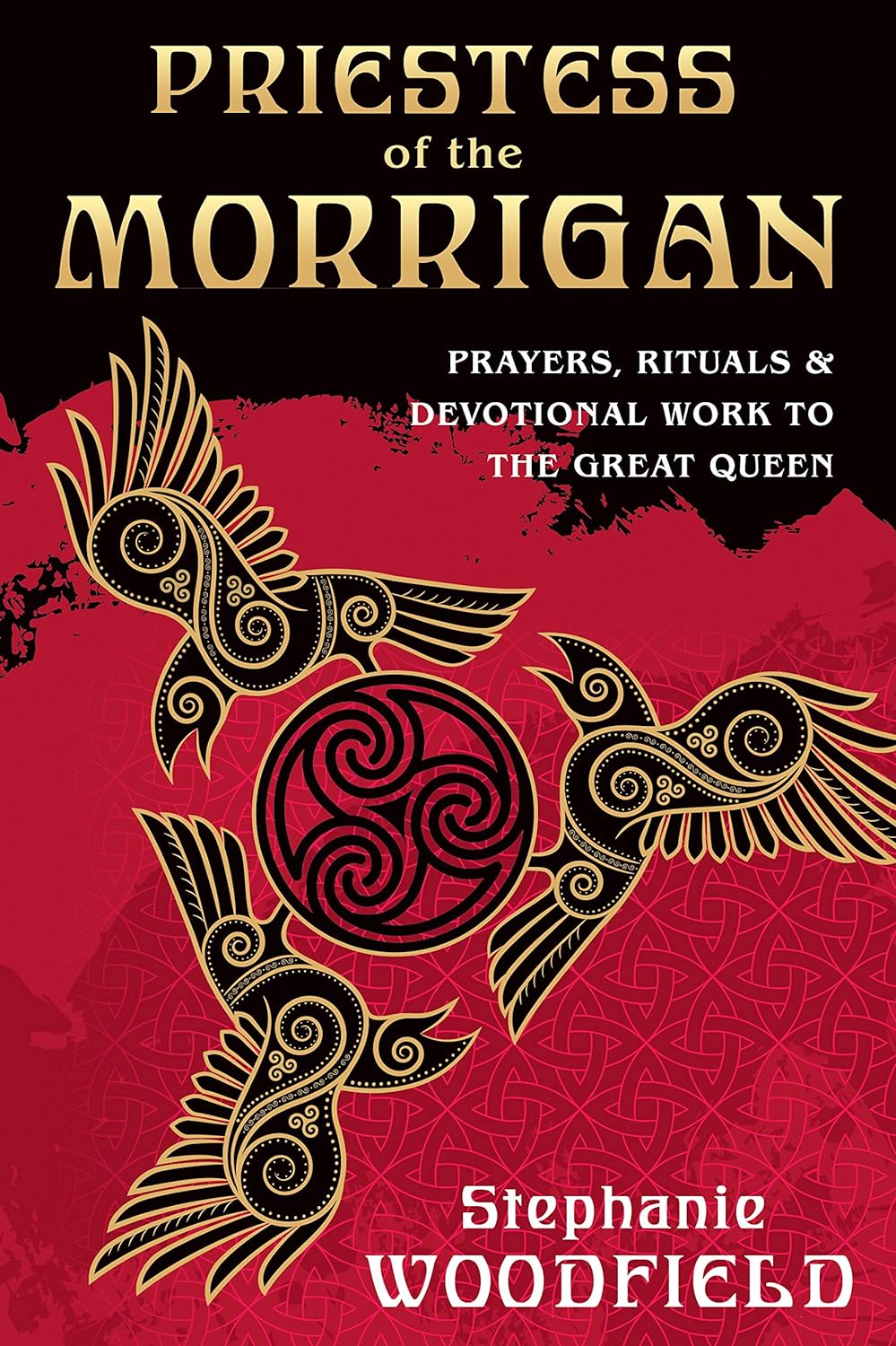 Priestess of The Morrigan: Prayers, Rituals and Devotional Work to the Great Queen: Prayers, Rituals & Devotional Work to the Great Queen