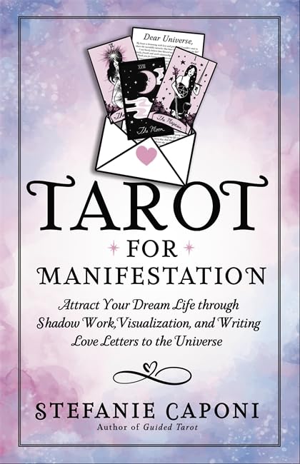 Tarot for Manifestation: Attract Your Dream Life Through Shadow Work, Visualization and Writing Love Letters to the Universe