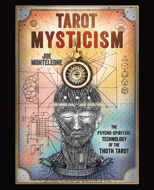 Tarot Mysticism: The PsychoSpiritual Technology of the Thoth Tarot - Joe Monteleone