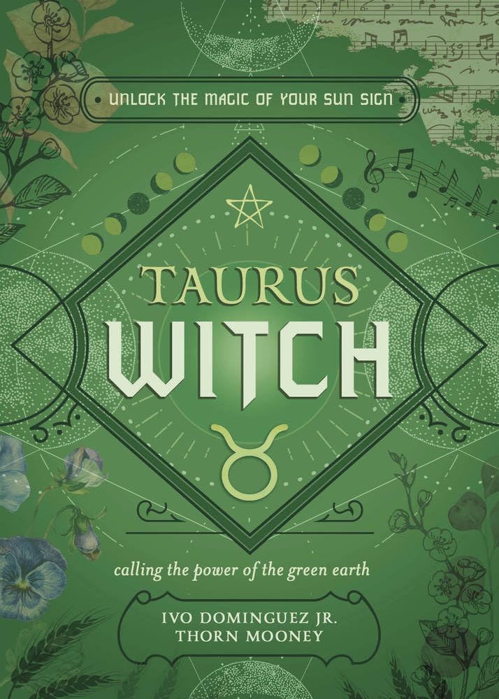 The Taurus Witch: Unlock the Magic of Your Sun Sign (The Witch's Sun Sign Series)